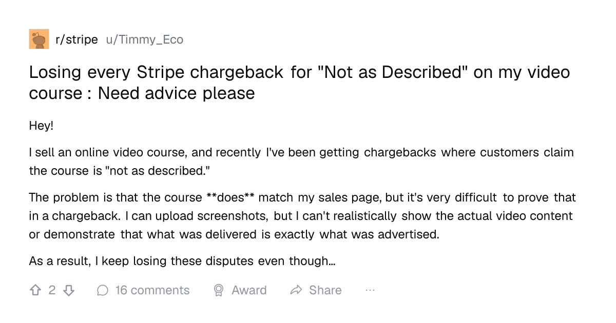 Screenshot of a post in r/stripe titled "Losing every Stripe chargeback for "Not as Described" on my video course : Need advice please" with 2 upvotes