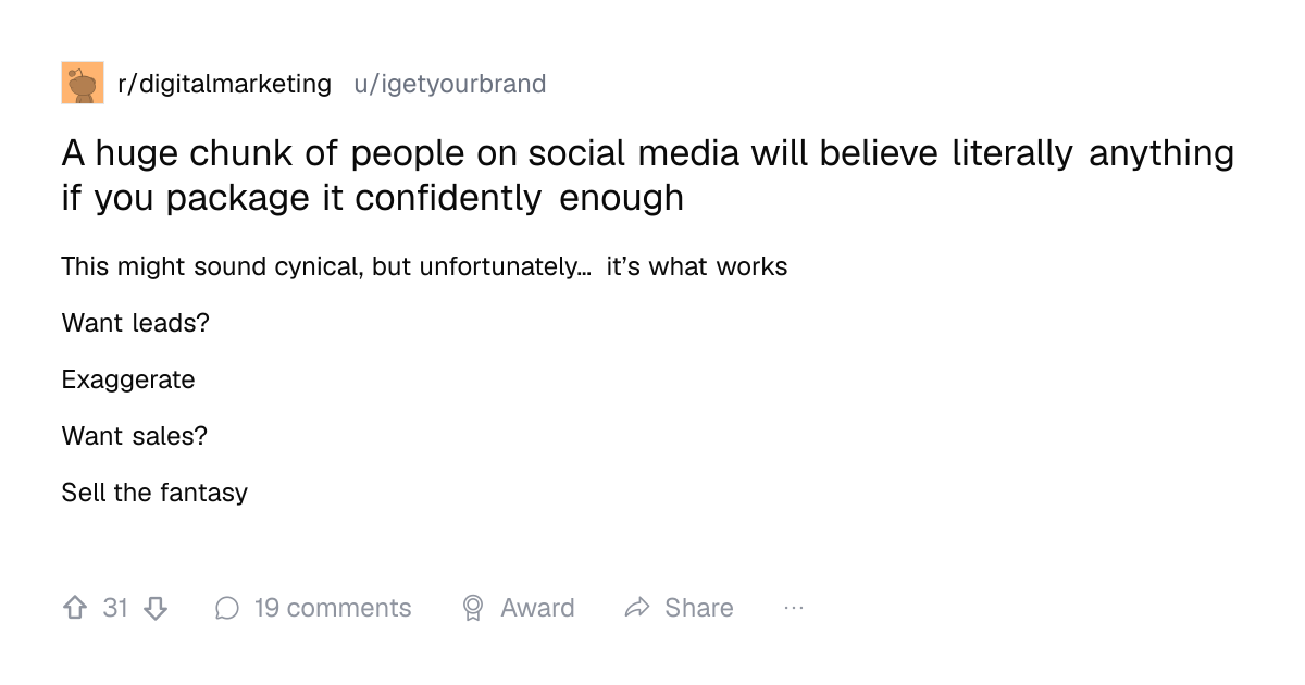 Screenshot of a post in r/digitalmarketing titled "A huge chunk of people on social media will believe literally anything if you package it confidently enough" with 31 upvotes