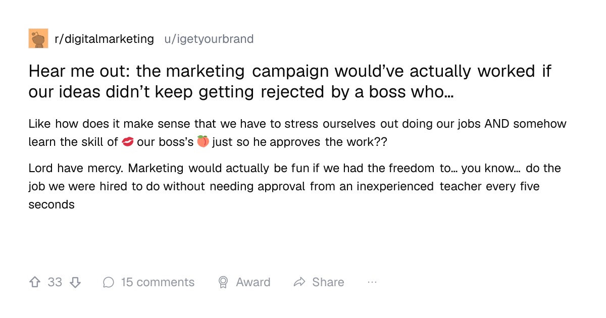 Screenshot of a post in r/digitalmarketing titled "Hear me out: the marketing campaign would’ve actually worked if our ideas didn’t keep getting rejected by a boss who…" with 33 upvotes