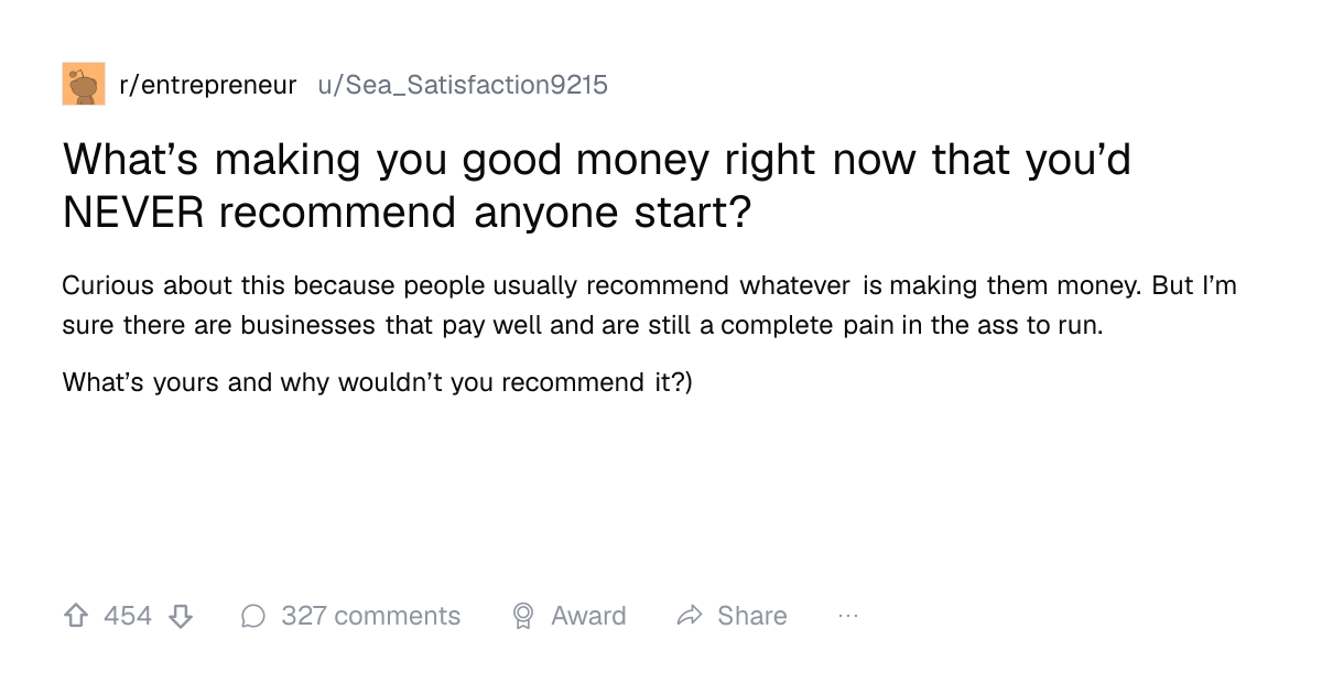 Screenshot of a post in r/entrepreneur titled "What’s making you good money right now that you’d NEVER recommend anyone start?" with 454 upvotes