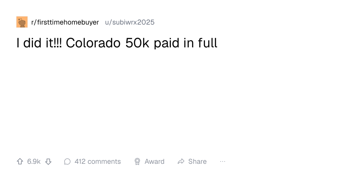 Screenshot of a post in r/firsttimehomebuyer titled "I did it!!! Colorado 50k paid in full" with 6.9k upvotes