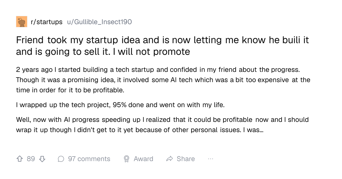 Screenshot of a post in r/startups titled "Friend took my startup idea and is now letting me know he buili it and is going to sell it. I will not promote" with 89 upvotes