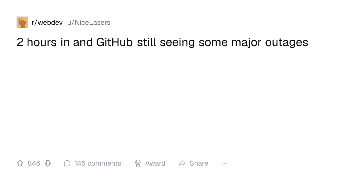 Screenshot of a post in r/webdev titled "2 hours in and GitHub still seeing some major outages" with 846 upvotes