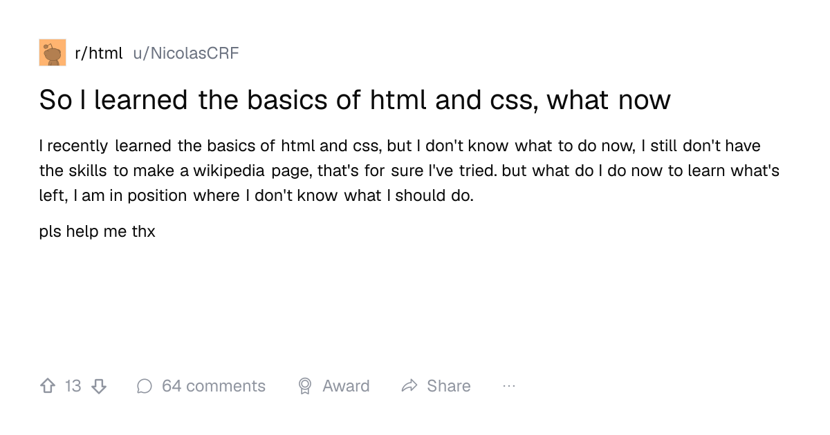Screenshot of a post in r/html titled "So I learned the basics of html and css, what now" with 13 upvotes