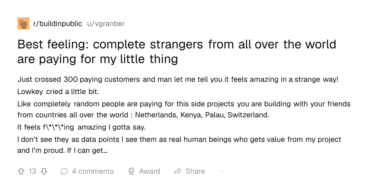 Screenshot of a post in r/buildinpublic titled "Best feeling: complete strangers from all over the world are paying for my little thing" with 13 upvotes