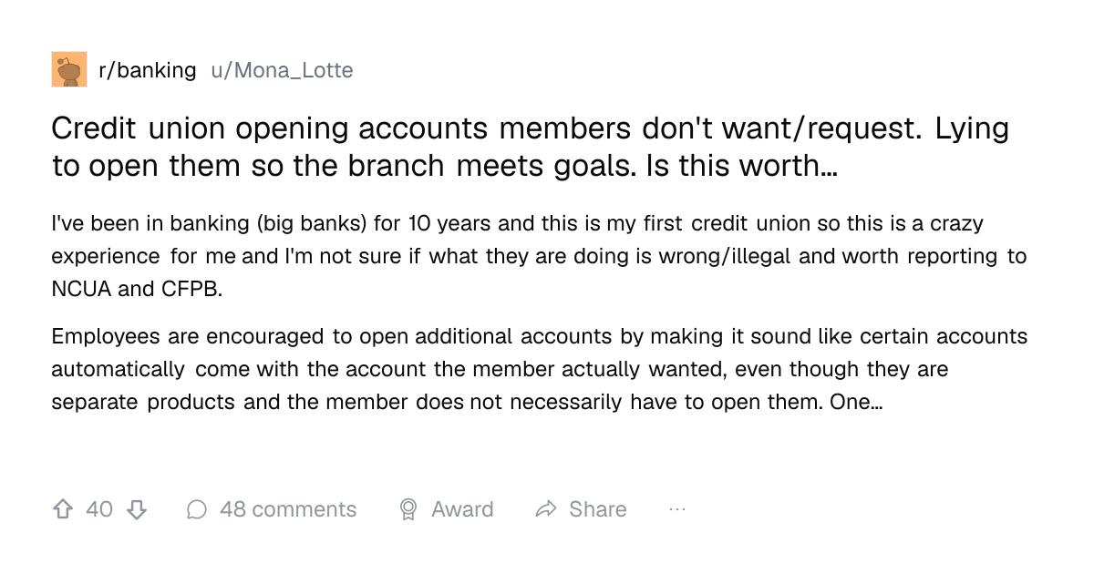 Screenshot of a post in r/banking titled "Credit union opening accounts members don't want/request. Lying to open them so the branch meets goals. Is this worth…" with 40 upvotes