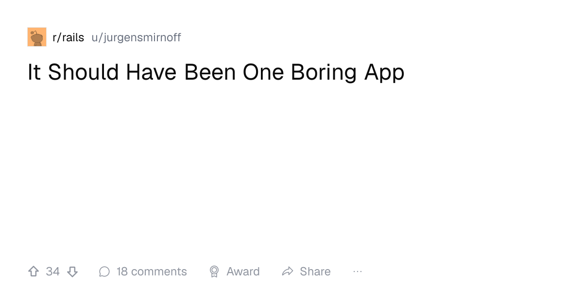 Screenshot of a post in r/rails titled "It Should Have Been One Boring App" with 34 upvotes