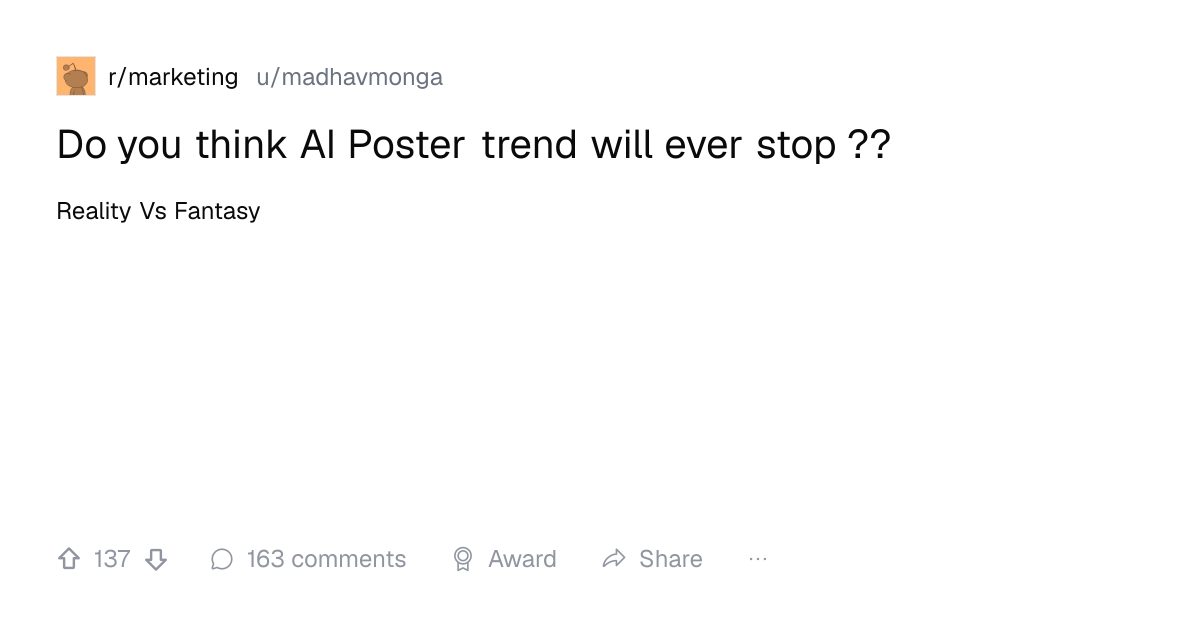 Screenshot of a post in r/marketing titled "Do you think AI Poster trend will ever stop ??" with 137 upvotes