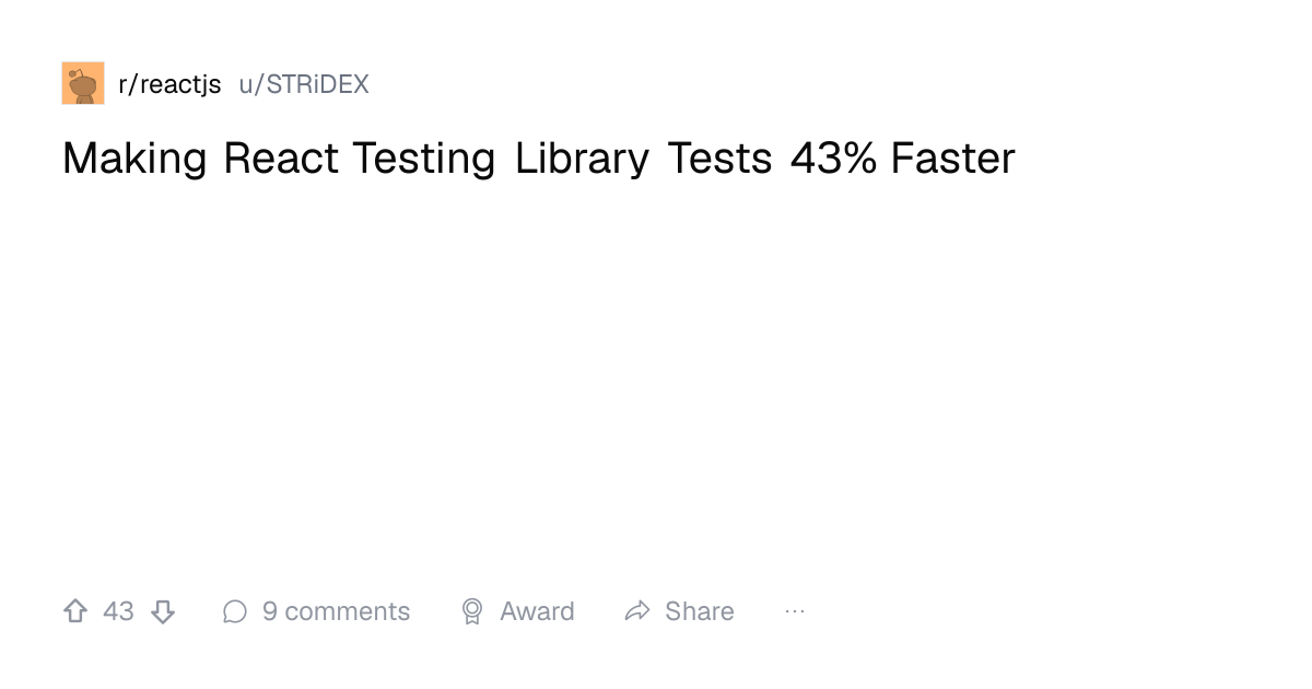 Screenshot of a post in r/reactjs titled "Making React Testing Library Tests 43% Faster" with 43 upvotes