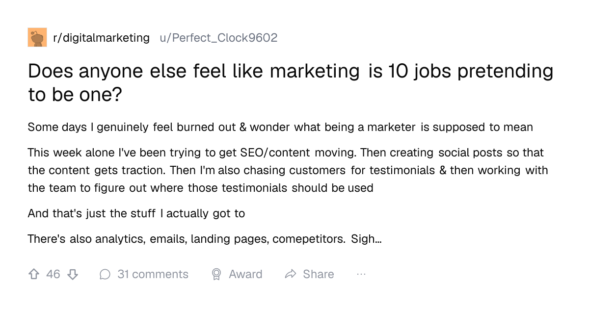 Screenshot of a post in r/digitalmarketing titled "Does anyone else feel like marketing is 10 jobs pretending to be one?" with 46 upvotes