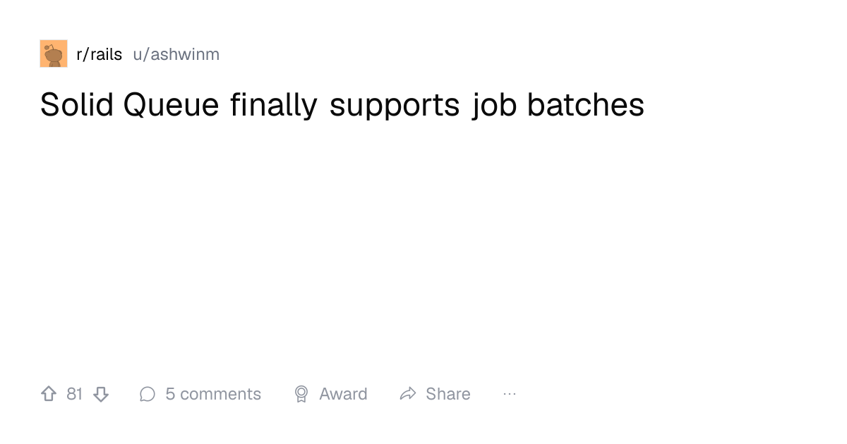 Screenshot of a post in r/rails titled "Solid Queue finally supports job batches" with 81 upvotes