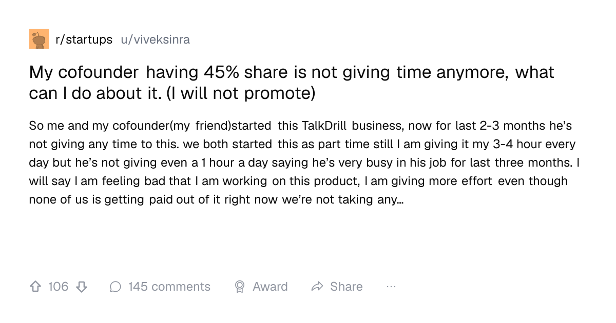 Screenshot of a post in r/startups titled "My cofounder having 45% share is not giving time anymore, what can I do about it. (I will not promote)" with 106 upvotes