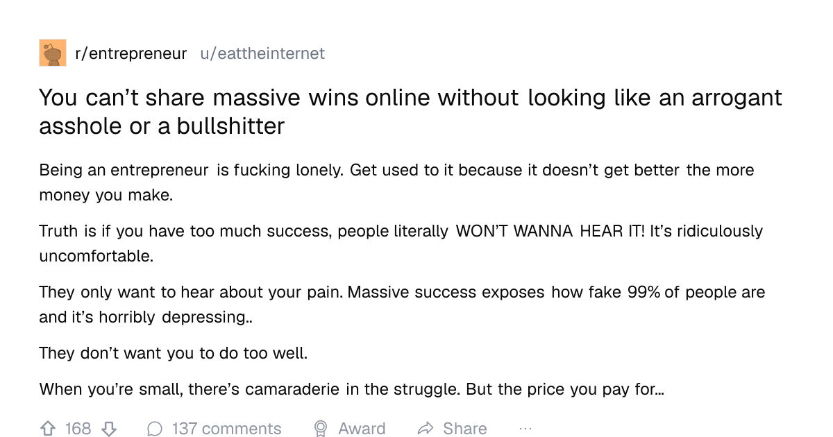 Screenshot of a post in r/entrepreneur titled "You can’t share massive wins online without looking like an arrogant asshole or a bullshitter" with 168 upvotes