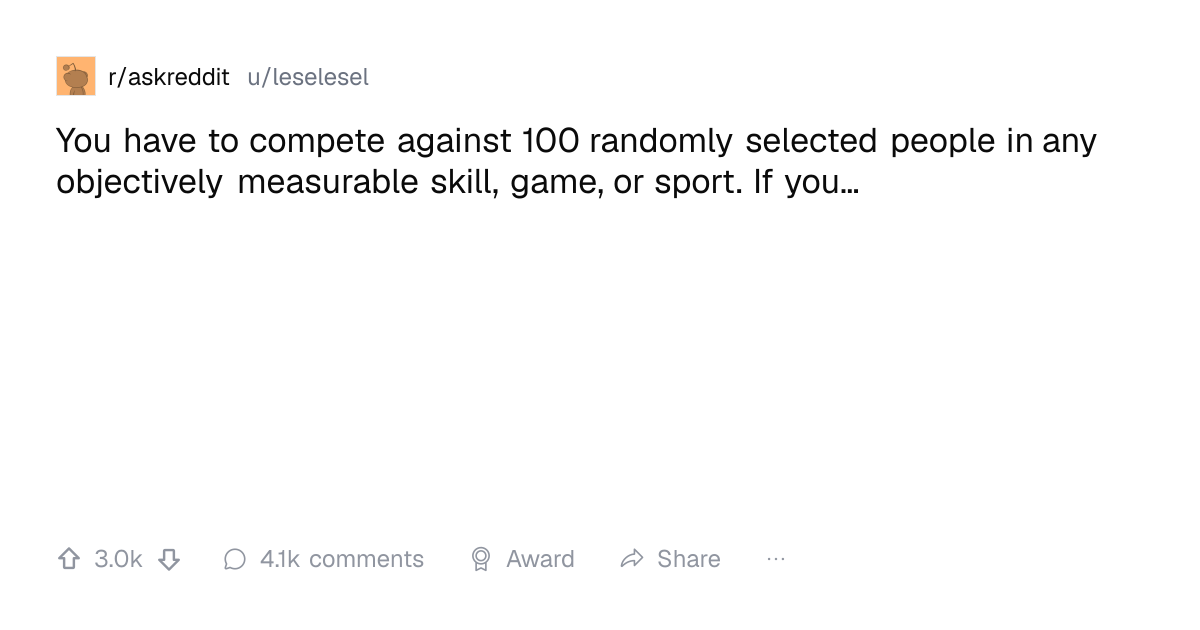 Screenshot of a post in r/askreddit titled "You have to compete against 100 randomly selected people in any objectively measurable skill, game, or sport. If you…" with 3.0k upvotes