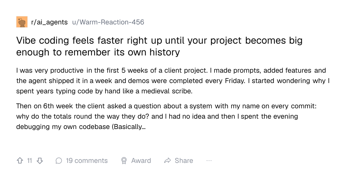 Screenshot of a post in r/ai_agents titled "Vibe coding feels faster right up until your project becomes big enough to remember its own history" with 11 upvotes