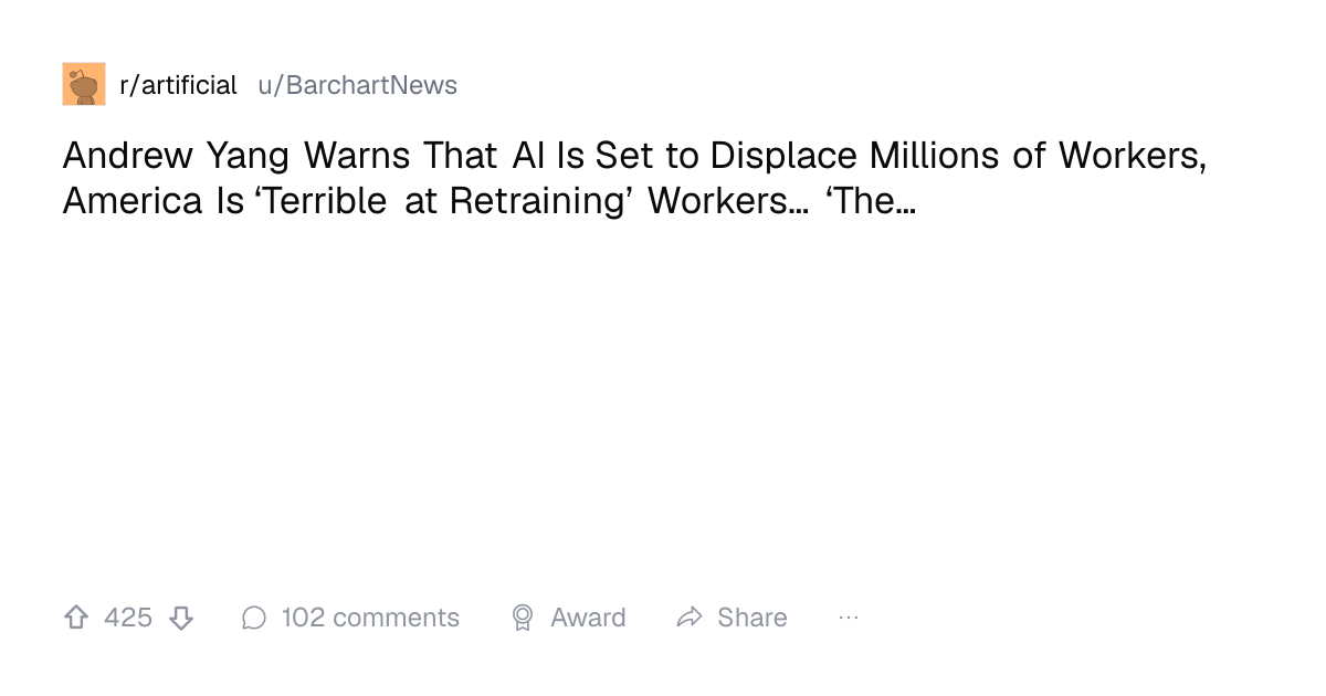 Screenshot of a post in r/artificial titled "Andrew Yang Warns That AI Is Set to Displace Millions of Workers, America Is ‘Terrible at Retraining’ Workers… ‘The…" with 425 upvotes