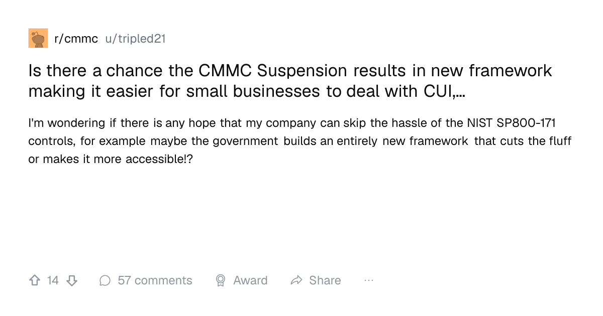 Screenshot of a post in r/cmmc titled "Is there a chance the CMMC Suspension results in new framework making it easier for small businesses to deal with CUI,…" with 14 upvotes