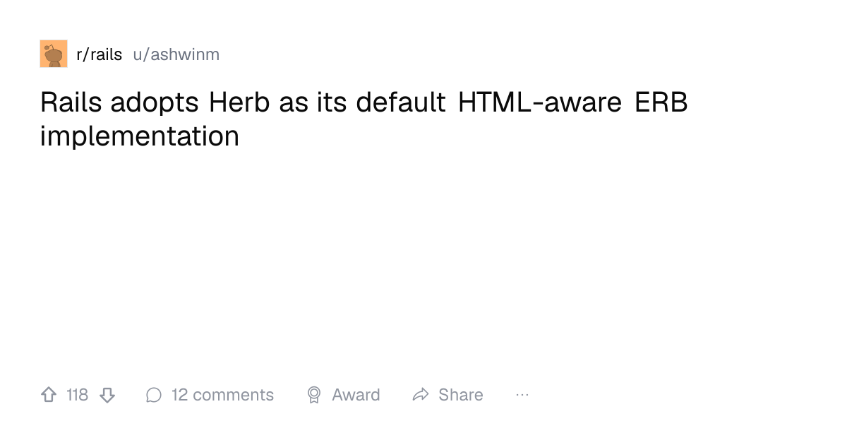 Screenshot of a post in r/rails titled "Rails adopts Herb as its default HTML-aware ERB implementation" with 118 upvotes