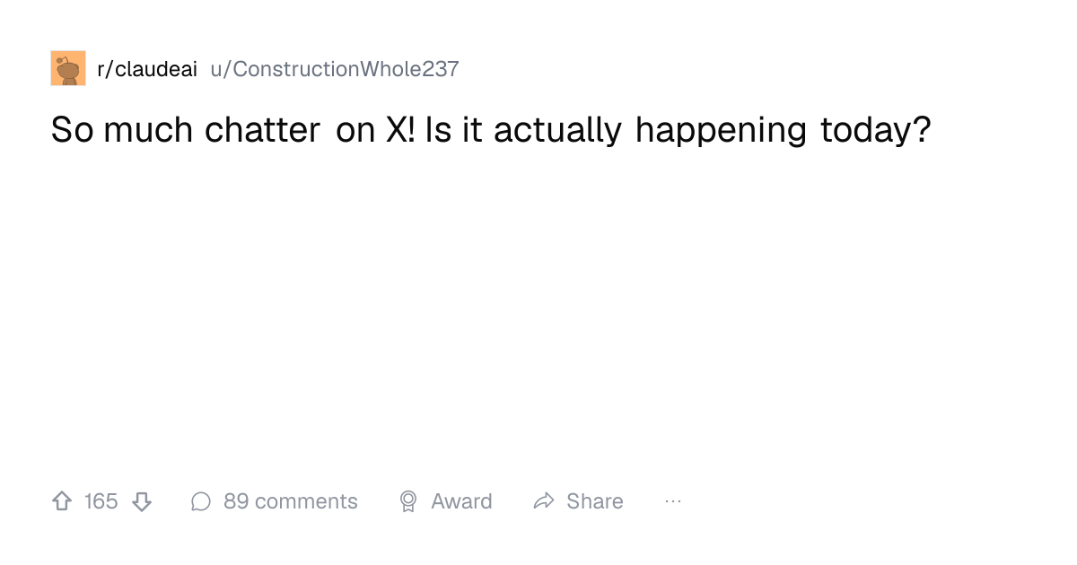 Screenshot of a post in r/claudeai titled "So much chatter on X! Is it actually happening today?" with 165 upvotes