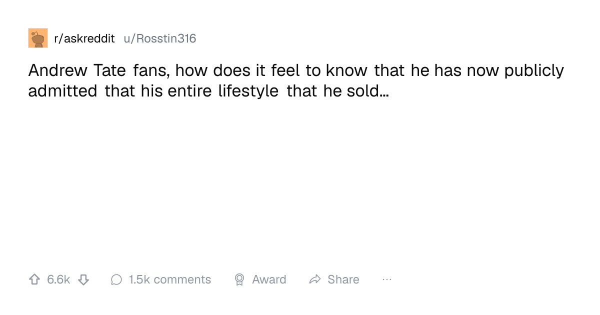 Screenshot of a post in r/askreddit titled "Andrew Tate fans, how does it feel to know that he has now publicly admitted that his entire lifestyle that he sold…" with 6.6k upvotes