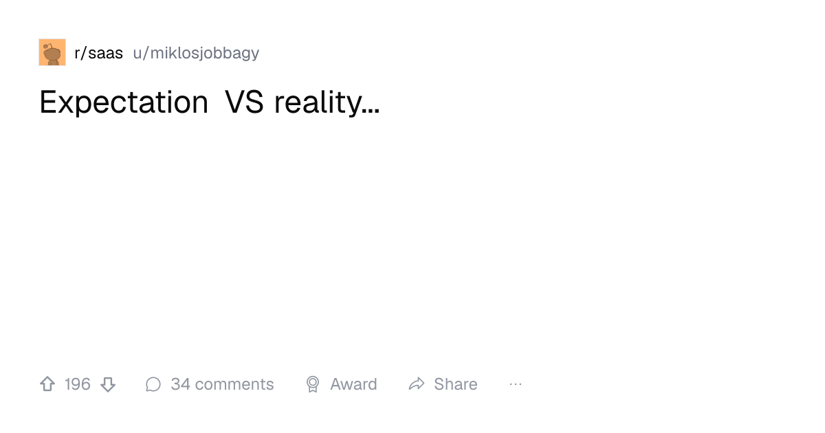 Screenshot of a post in r/saas titled "Expectation VS reality..." with 196 upvotes