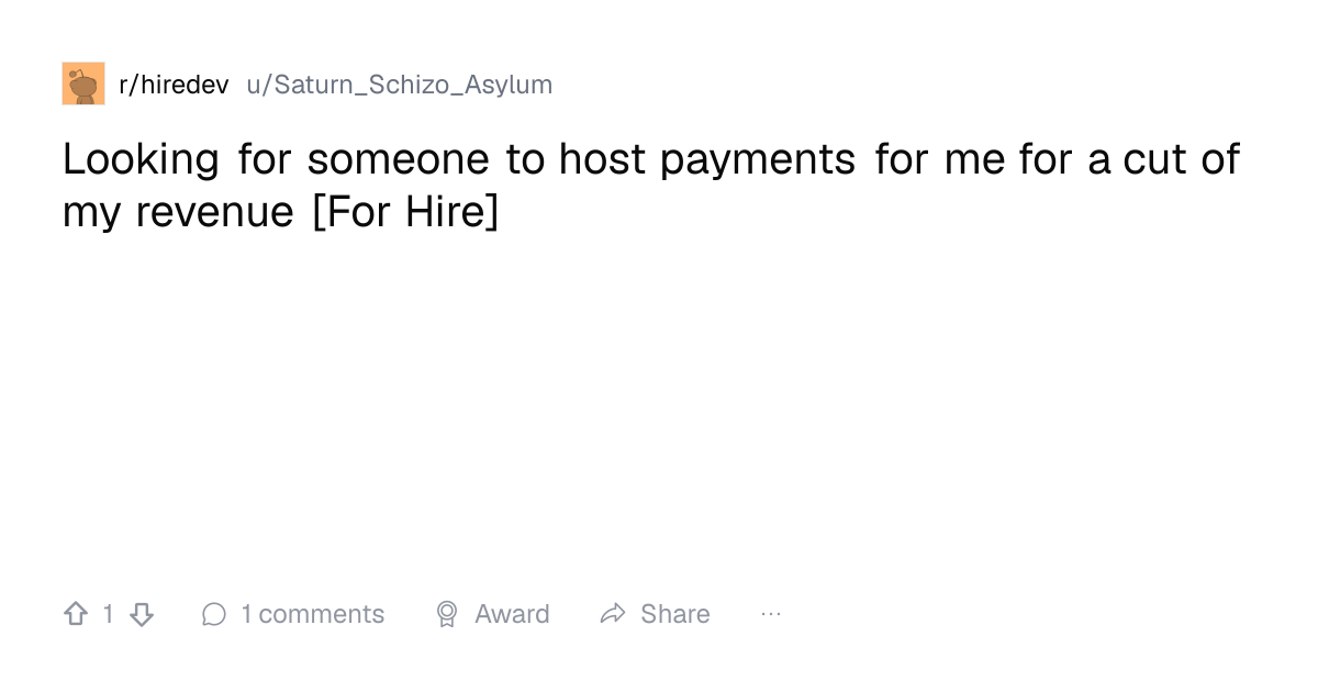 Screenshot of a post in r/hiredev titled "Looking for someone to host payments for me for a cut of my revenue [For Hire]" with 1 upvotes