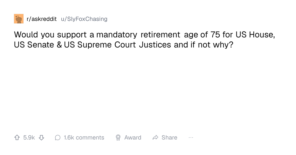 Screenshot of a post in r/askreddit titled "Would you support a mandatory retirement age of 75 for US House, US Senate & US Supreme Court Justices and if not why?" with 5.9k upvotes