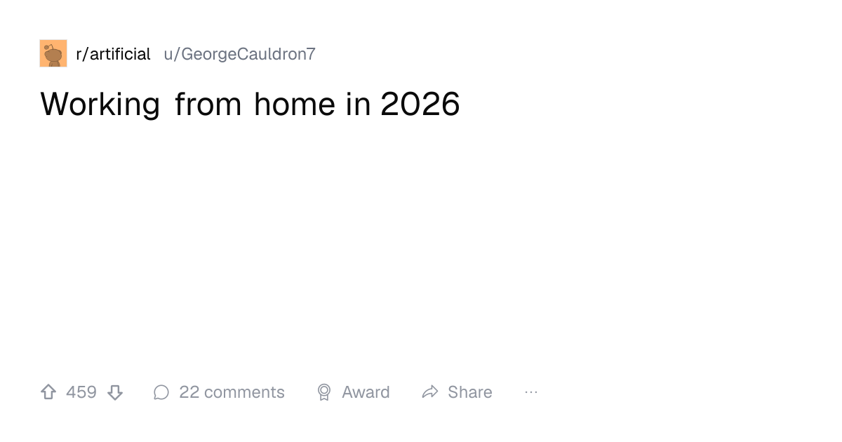 Screenshot of a post in r/artificial titled "Working from home in 2026" with 459 upvotes