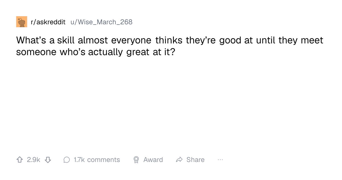 Screenshot of a post in r/askreddit titled "What’s a skill almost everyone thinks they’re good at until they meet someone who’s actually great at it?" with 2.9k upvotes