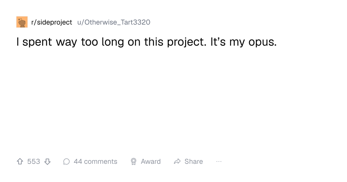 Screenshot of a post in r/sideproject titled "I spent way too long on this project. It’s my opus." with 553 upvotes