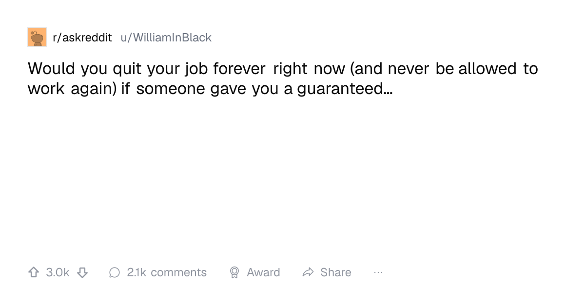 Screenshot of a post in r/askreddit titled "Would you quit your job forever right now (and never be allowed to work again) if someone gave you a guaranteed…" with 3.0k upvotes