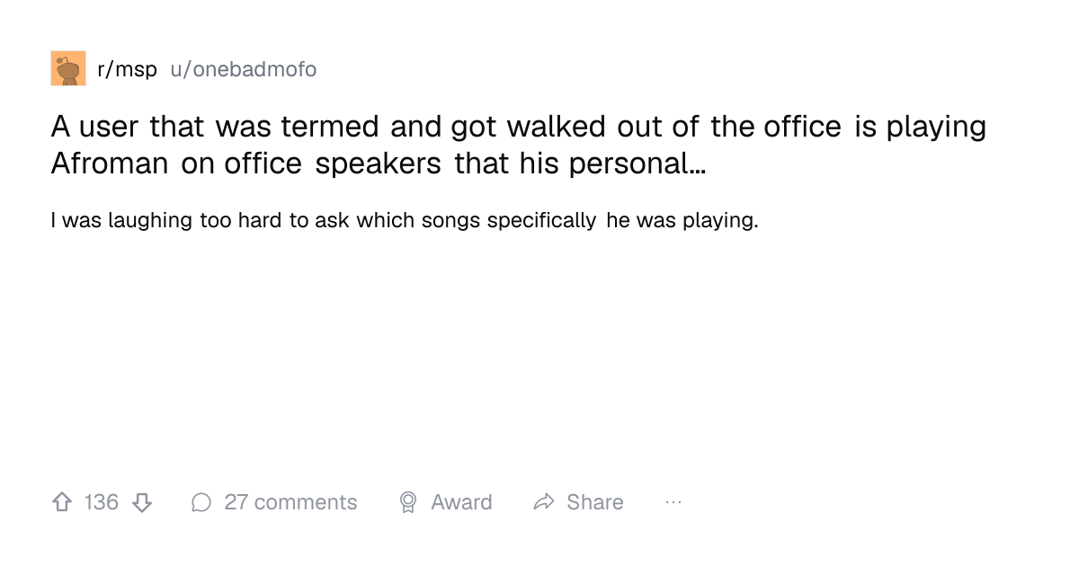 Screenshot of a post in r/msp titled "A user that was termed and got walked out of the office is playing Afroman on office speakers that his personal…" with 136 upvotes