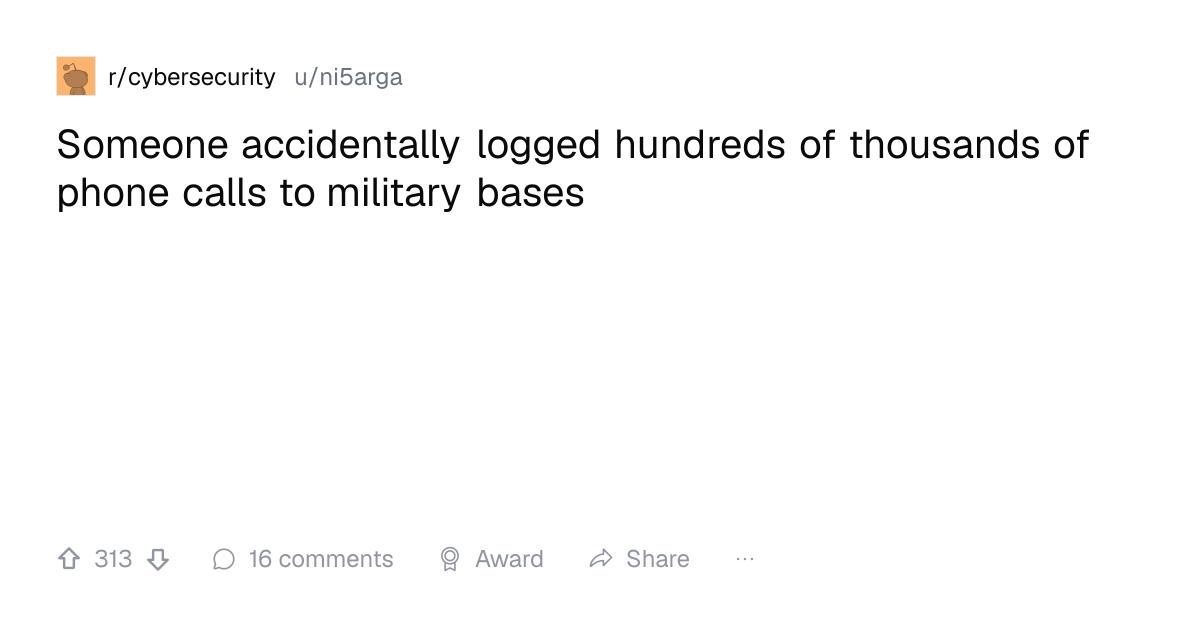 Screenshot of a post in r/cybersecurity titled "Someone accidentally logged hundreds of thousands of phone calls to military bases" with 313 upvotes