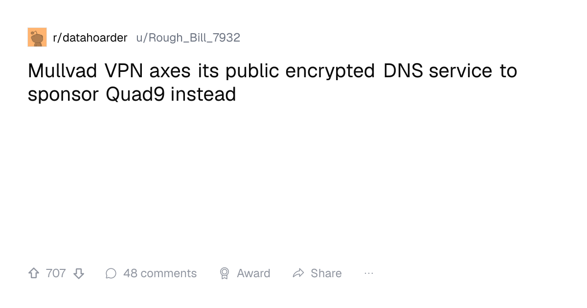 Screenshot of a post in r/datahoarder titled "Mullvad VPN axes its public encrypted DNS service to sponsor Quad9 instead" with 707 upvotes