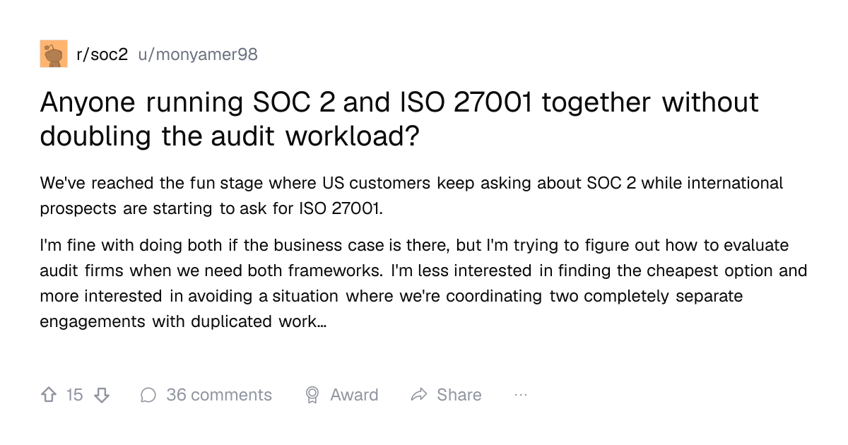 Screenshot of a post in r/soc2 titled "Anyone running SOC 2 and ISO 27001 together without doubling the audit workload?" with 15 upvotes
