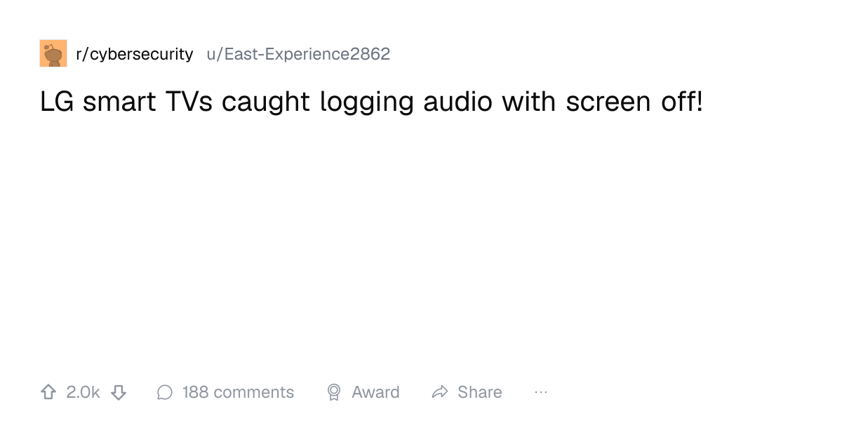 Screenshot of a post in r/cybersecurity titled "LG smart TVs caught logging audio with screen off!" with 2.0k upvotes