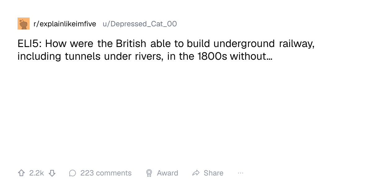Screenshot of a post in r/explainlikeimfive titled "ELI5: How were the British able to build underground railway, including tunnels under rivers, in the 1800s without…" with 2.2k upvotes