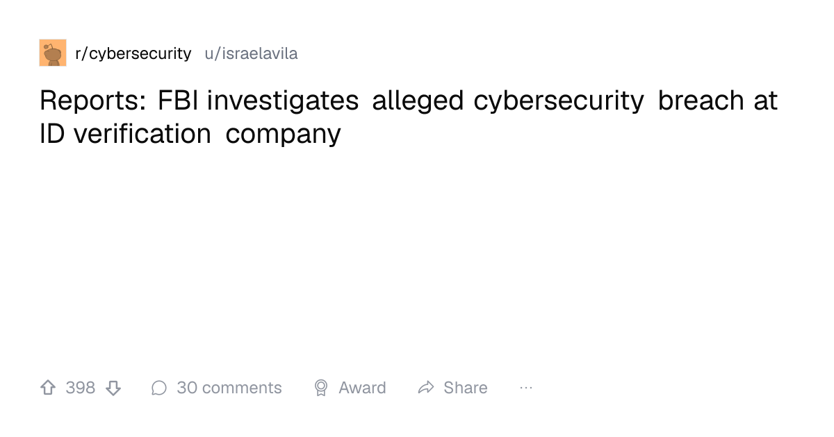 Screenshot of a post in r/cybersecurity titled "Reports: FBI investigates alleged cybersecurity breach at ID verification company" with 398 upvotes