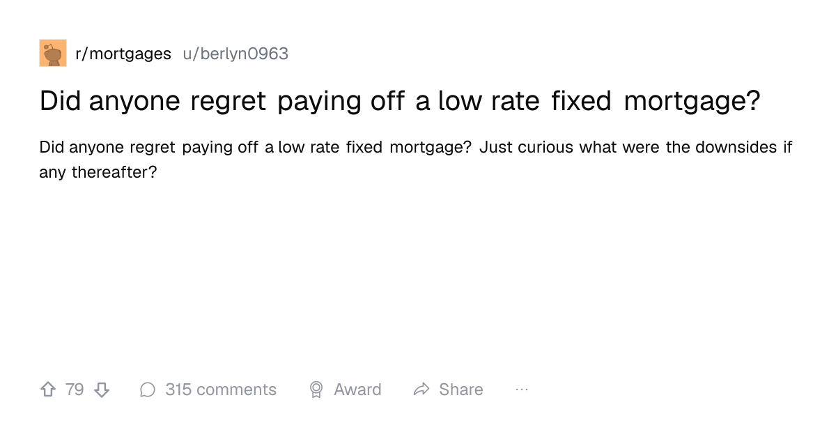 Screenshot of a post in r/mortgages titled "Did anyone regret paying off a low rate fixed mortgage?" with 79 upvotes