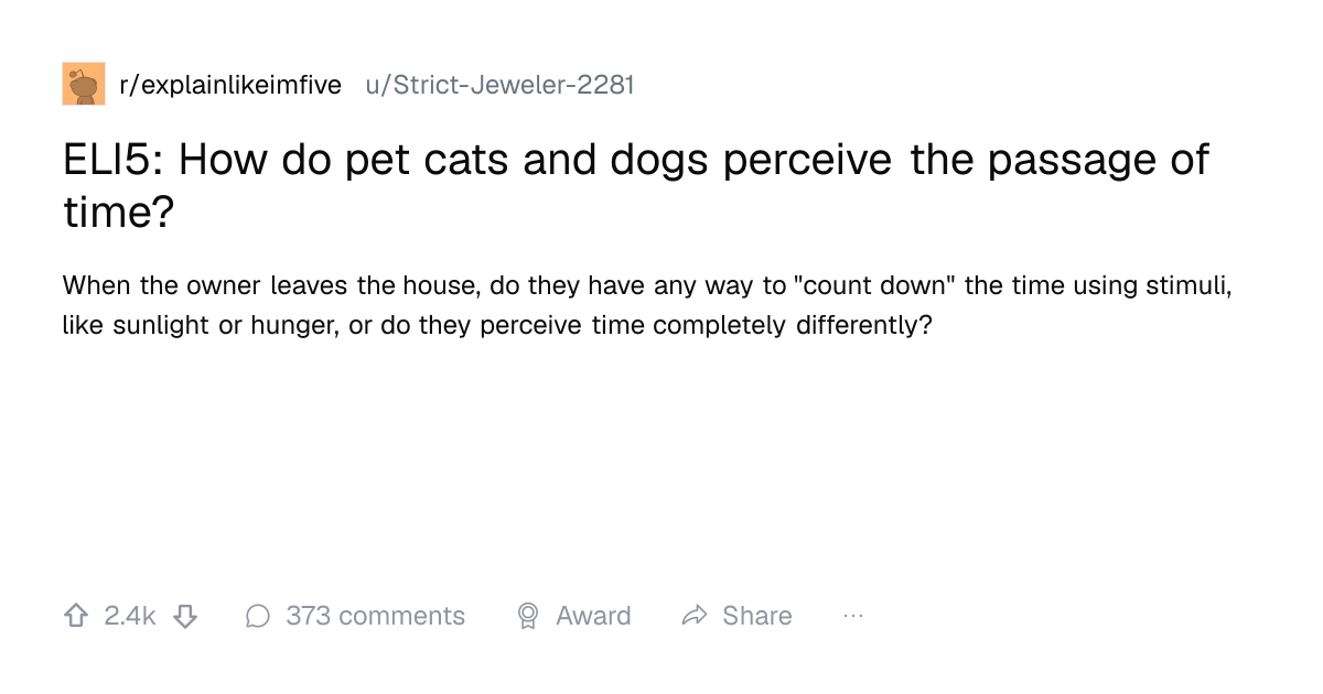 Screenshot of a post in r/explainlikeimfive titled "ELI5: How do pet cats and dogs perceive the passage of time?" with 2.4k upvotes